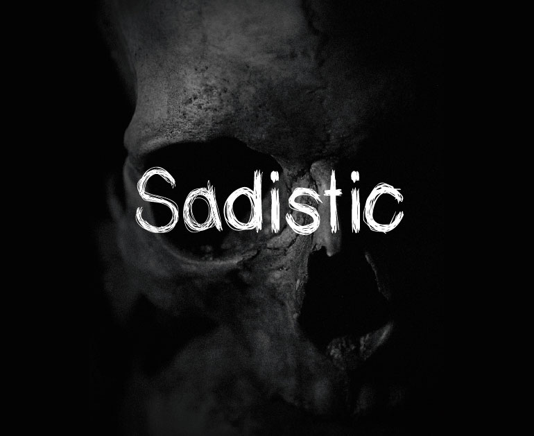 sadistic